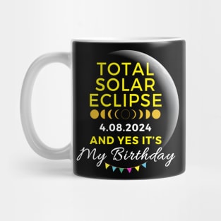 TOTAL SOLAR ECLIPSE APRIL 8 AND YES IT'S MY BIRTHDAY Mug